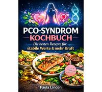PCO-Syndrom Kochbuch: Die besten Rezepte für stabile Werte & mehr Kraft | Inklusive 14-Tage-Ernährungsplan