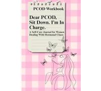 PCOD Workbook-Dear PCOD, sit down. i' m in charge: A Self care Journal dealing with hormonal chaos