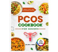 PCOS Cookbook for Seniors: Simple, Healthy, and Budget-Friendly Meals to Support Hormonal Balance, Manage Weight, and Improve Overall Well-Being Without Stress (Easy PCOS Editions)