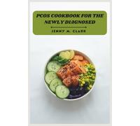 PCOS Cookbook for the Newly Diagnosed: A Beginner-Friendly Guide to Hormone-Supporting Dishes, Blood Sugar Balance, and Nourishing Daily Menus