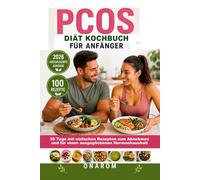 PCOS DIÄT-KOCHBUCH FÜR ANFÄNGER: 30 Tage mit einfachen Rezepten zum Abnehmen und für einen ausgeglichenen Hormonhaushalt
