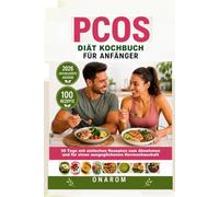 PCOS DIÄT-KOCHBUCH FÜR ANFÄNGER: 30 Tage mit einfachen Rezepten zum Abnehmen und für einen ausgeglichenen Hormonhaushalt