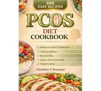 PCOS Diet Cookbook: 100 Easy Recipes to Manage Ovulatory Dysfunction, Balance Androgens, Boost Fertility, Support Hormonal Health, and Control Weight