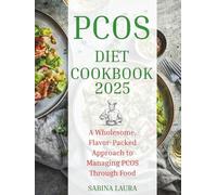 PCOS Diet Cookbook 2025: A Wholesome, Flavor-Packed Approach to Managing PCOS Through Food
