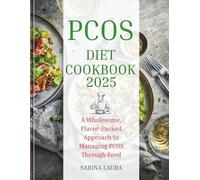 PCOS Diet Cookbook 2025: A Wholesome, Flavor-Packed Approach to Managing PCOS Through Food