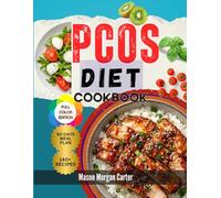 PCOS DIET COOKBOOK: Easy and Delicious PCOS-Friendly Meals with 140 Healthy Recipes and a Guided 60-Day Plan to Support Hormonal Health and Sustainable Weight Management