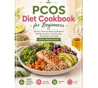 PCOS Diet Cookbook for Beginners: 100 Easy, Hormone-Balancing Recipes to Manage Symptoms, Boost Energy, and Reclaim Your Health