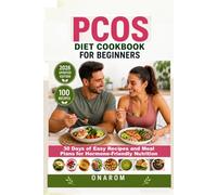 PCOS DIET COOKBOOK FOR BEGINNERS: 30 Days of Easy Recipes and Meal Plans for Hormone-Friendly Nutrition