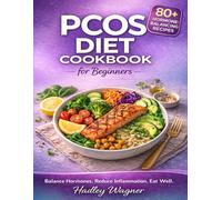 PCOS Diet Cookbook for Beginners: 80+ Easy Low-Carb Anti-Inflammatory Recipes with Full-Color Photos. A Compassionate Guide to Balancing Hormones, ... and Feeling Your Best. (Smart Health Guides)