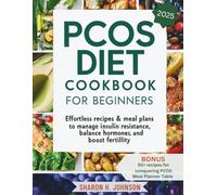PCOS DIET COOKBOOK FOR BEGINNERS: Effortless recipes & meal plans to manage insulin resistance, balance hormones, and boost fertility
