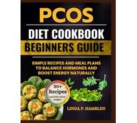 PCOS Diet Cookbook for Beginners: Simple Recipes and Meal Plans to Balance Hormones and Boost Energy Naturally