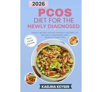 PCOS DIET COOKBOOK FOR THE NEWLY DIAGNOSED: Simple, Blood-Sugar-Friendly Recipes to Balance Hormones and Reduce Symptoms