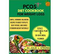 PCOS Diet Cookbook for Weight Loss: Simple, Hormone-balancing recipes to boost fertility, beat fatigue, and shred stubborn weight naturally