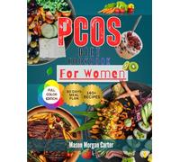 PCOS DIET COOKBOOK FOR WOMEN: Delicious Low-Glycemic Meals for Women with PCOS Featuring 140 Nourishing Recipes and a 60-Day Meal Plan for Better Hormonal Health and Sustainable Weight Management
