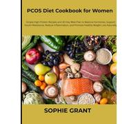 PCOS Diet Cookbook for Women: Simple High-Protein Recipes and 30-Day Meal Plan to Balance Hormones, Support Insulin Resistance, Reduce Inflammation, and Promote Healthy Weight Loss Naturally