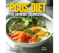 PCOS Diet for the Newly Diagnosed Cookbook: Your Essential PCOS Diet Guide with 100+ Self healing Recipes, Pictures Included