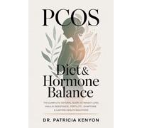 PCOS Diet & Hormone Balance: The Complete Natural Guide to Weight Loss, Insulin Resistance, Fertility, Symptoms & Lasting Health Solutions