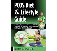PCOS Diet & Lifestyle Guide: Nutrition, Insulin Resistance and Weight Strategies for Polycystic Ovary Syndrome, Fertility and Hormone Support (The Women’s Hormone Health Series)
