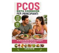 PCOS DIETA COOKBOOK PER PRINCIPIANTI: 30 Giorni di Ricette Facili per Dimagrire e Bilanciare gli Ormoni