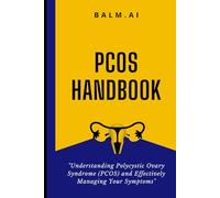 PCOS Handbook: Understanding Polycystic Ovary Syndrome (PCOS) and Effectively Managing Your Symptoms.