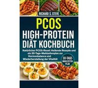 PCOS HIGH-PROTEIN DIÄT KOCHBUCH: Natürlicher PCOS-Reset: Heilende Rezepte, intelligente Ernährung und ein 30-Tage-Mahlzeitenplan zur Hormonbalance und Wiederherstellung der Vitalität