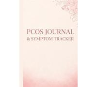 PCOS Journal and Symptom Tracker: A Comprehensive Health & Wellness Planner to Track Periods, Hormonal Patterns, Medication, and Self-Care | Polycystic Ovarian Syndrome Support
