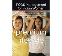 PCOS Management for Indian Women: The Complete Clinical Guide to Diet, Weight Loss, Mental Health & Fertility Using Indian Food and Lifestyle