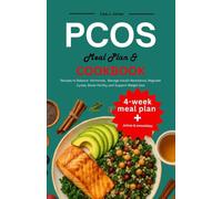 PCOS MEAL PLAN AND COOKBOOK: Recipes to Balance Hormones, Manage Insulin Resistance, Regulate Cycles, Boost Ferility, and Support Weight loss