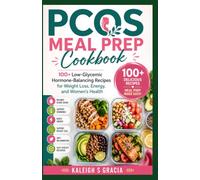 PCOS Meal Prep Cookbook: 100+ Low-Glycemic Hormone-Balancing Recipes for Weight Loss, Energy, and Women’s Health