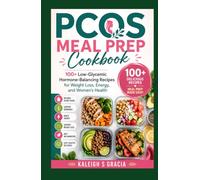 PCOS Meal Prep Cookbook: 100+ Low-Glycemic Hormone-Balancing Recipes for Weight Loss, Energy, and Women’s Health