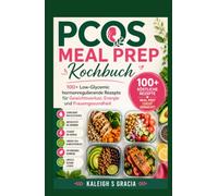 PCOS Meal Prep Kochbuch: 100+ niedrigglykämische, hormonausgleichende Rezepte für Gewichtsverlust, Energie und Frauengesundheit