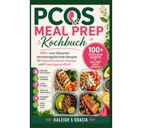 PCOS Meal Prep Kochbuch: 100+ niedrigglykämische, hormonausgleichende Rezepte für Gewichtsverlust, Energie und Frauengesundheit
