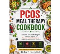 PCOS Meal Therapy Cookbook: Simple Meal Strategies for busy women to Reverse Insulin Resistance and Support Hormonal Balance