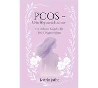 PCOS - Mein Weg zurück zu mir: Ein ehrlicher Ratgeber für frisch Diagnostizierte