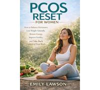 PCOS Reset for Women: How to Balance Hormones, Lose Weight Naturally, Restore Energy, Improve Fertility, and Take Back Control of Your Body