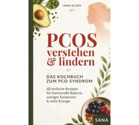 PCOS verstehen & lindern: Das Kochbuch zum Pco-Syndrom: 60 einfache Rezepte für hormonelle Balance, weniger Symptome & mehr Energie