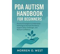 PDA AUTISM HANDBOOK FOR BEGINNERS: PRACTICAL STRATEGIES TO UNDERSTAND PATHOLOGICAL AVOIDANCE, SUPPORT DAILY CHALLENGES, AND NURTURE CONFIDENCE