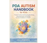 PDA Autism Handbook for Kids: A Gentle Guide to Understanding Big Feelings, Reducing Anxiety, and Building Everyday Confidence in Children
