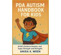 PDA Autism Handbook for Kids: A Kid’s Guide to Anxiety, Avoidance, and Super Strengths