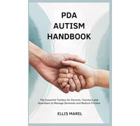PDA AUTISM HANDBOOK: The Essential Toolbox for Parents, Teachers and Guardians to Manage Demands and Reduce Friction