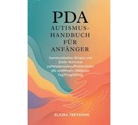 PDA AUTISMUS-HANDBUCH FÜR ANFÄNGER: Kommunikation Skripte und Schön RUmrisse zuPWiederverkaufPhöherSKämpfe undMmehr UNDjeden TagTfragtDfähig