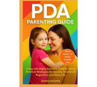 PDA Parenting Guide: Living with Highly Sensitive Children Using Practical Strategies for Anxiety, Emotional Regulation and Daily Life