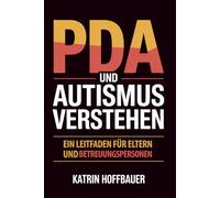PDA und Autismus Verstehen: Ein Leitfaden für Eltern und Betreuungspersonen