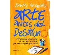Arte antes del desayuno. Mil maneras de ser más creativo por muy ocupado que estés: Mil maneras divertidas de ser más creativo, por más ocupado que estés (SIN COLECCION)