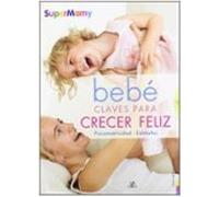 (pe) Bebe Claves Para Crecer Feliz: Psicomotricidad Y Estimulos