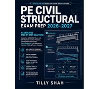 PE Civil Structural Exam Prep 2026-2027: Illustrated Step-by-Step Solutions - Master the NCEES CBT Exam with 500+ Realistic Practice Problems, ... Common Pitfalls & Proven Strategies