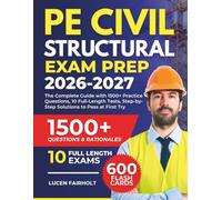 PE Civil Structural EXAM Prep 2026-2027: The Complete Guide with 1500+ Practice Questions, 10 Full-Length Tests, Step-by-Step Solutions to Pass at First Try.