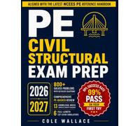PE Civil Structural Exam Prep: All-In-One FE-Backed Review and Practice Manual aligned with the NCEES Reference Handbook | Including 800+ Solved ... Solution & 6 Full-Length CBT Exam Simulators