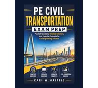 PE Civil Transportation Exam Prep: Practice Questions, Detailed Solutions, and Essential Concepts for Civil Engineering Success