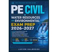 PE CIVIL WATER RESOURCES AND ENVIRONMENTAL EXAM PREP 2026-2027: A CBT-Focused Review Guide with NCEES Handbook Strategies, Water Resources and ... Questions, and Step-by-Step Solutions